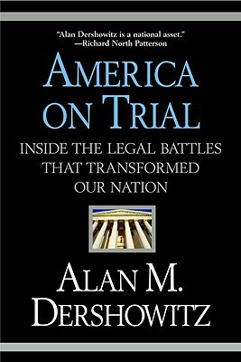 America on Trial: Inside the Legal Battles That Transformed Our Nation by Alan M. Dershowitz