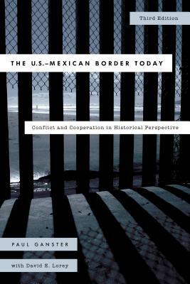 The U.S.-Mexican Border Today: Conflict and Cooperation in Historical Perspective, Third Edition by Paul Ganster