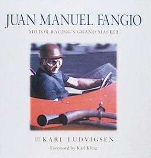 Juan Manuel Fangio: Motor Racing's Grand Master by Rodolfo Mailander, Karl Kling, Karl E. Ludvigsen