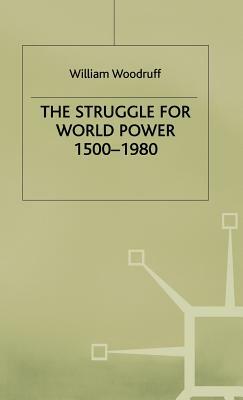 The Struggle for World Power 1500-1980 by William Woodruff