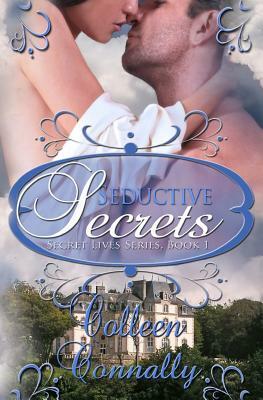 Seductive Secrets: Secret Lives Series, Book I by Colleen Connally