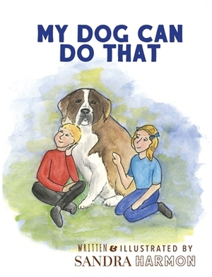 My Dog Can Do That by Sandra Harmon