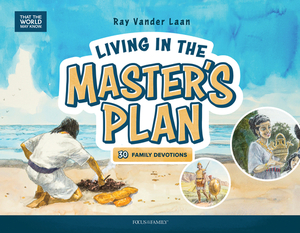 Living in the Master's Plan: 30 Family Devotions by Ray Vander Laan