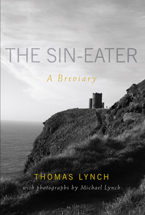 The Sin-eater: A Breviary by Michael Lynch, Thomas Lynch