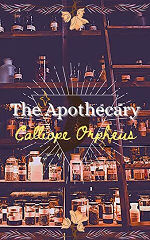 The Apothecary: A Poetry Collection by Calliope Orpheus