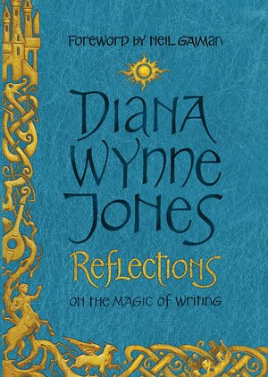 Reflections: On the Magic of Writing by Diana Wynne Jones