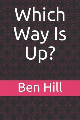Which Way Is Up? by Ben Hill