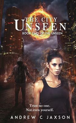 The City Unseen: Book Two of the Unseen Series by Andrew C. Jaxson
