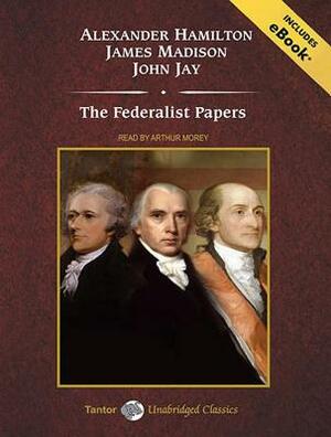 The Federalist Papers by John Jay, Alexander Hamilton, James Madison