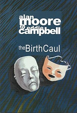The Birth Caul by Eddie Campbell, Alan Moore