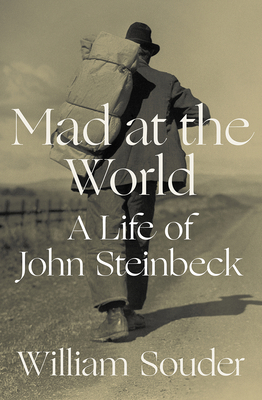 Mad at the World: A Life of John Steinbeck by William Souder