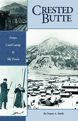 Crested Butte - From Coal Camp to Ski Town by Duane a. Smith