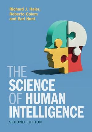 The Science of Human Intelligence by Earl Hunt, Roberto Colom, Richard J. Haier