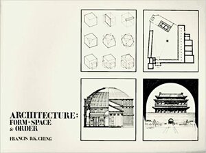 Architecture: Form, Space and Order by Francis D.K. Ching
