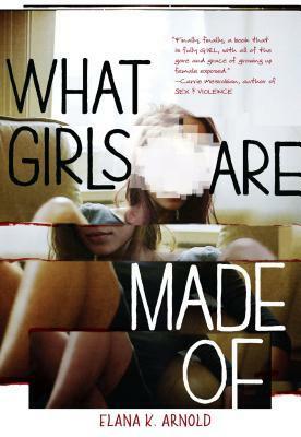 What Girls Are Made Of by Elana K. Arnold