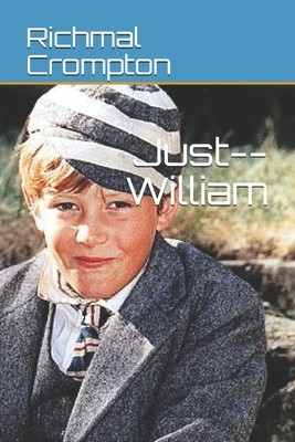 Just--William by Richmal Crompton