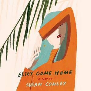 Elsey Come Home by Susan Conley