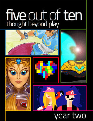 Five Out Of Ten: Year Two by Maddy Myers, Christian Donlan, Meg Townsend-Ruttan, Daniel Griliopoulos, Elizabeth Simins, Becky Chambers, Joe Köller, Zoya Street, Daniel Starkey, Grant Howitt, Jordan Erica Webber, Jordan Garland, Alan Williamson, Helen Lewis, Patrick Lindsey, Joe Martin, Tauriq Moosa, Cameron Kunzelman, Johnny Kilhefner, Kaitlin Tremblay, Leigh Alexander, Christos Reid, Chay Close, Ed Smith