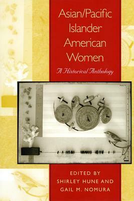 Asian/Pacific Islander American Women: A Historical Anthology by Shirley Hune