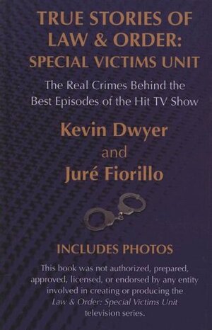 True Stories of Law & Order, Special Victims Unit: The Real Crimes Behind the Best Episodes of the Hit TV Show by Kevin Dwyer, Juré Fiorillo