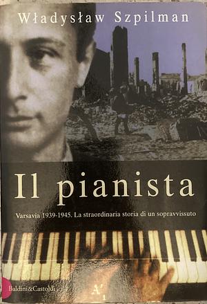 Il pianista: Varsavia 1939-1945. La straordinaria storia di un sopravvissuto by Władysław Szpilman