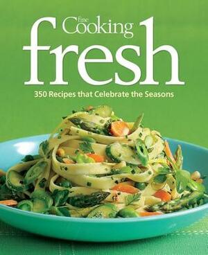 Fine Cooking Fresh: 350 Recipes That Celebrate the Seasons by Fine Cooking Magazine