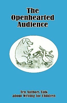 The Openhearted Audience: Ten Authors Talk about Writing for Children by Virginia Haviland