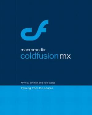 Macromedia Coldfusion MX: Training from the Source [With CDROM] by Kevin Schmidt