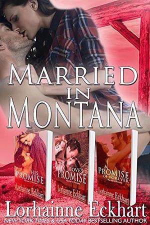 Married in Montana: Books 1 - 3, Boxed Set: His Promise, Love's Promise, A Promise of Forever by Lorhainne Eckhart, Lorhainne Eckhart