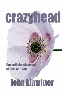 crazyhead: the cult classic novel of love and war by John Klawitter