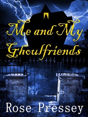 Me and My Ghoulfriends by Rose Pressey Betancourt