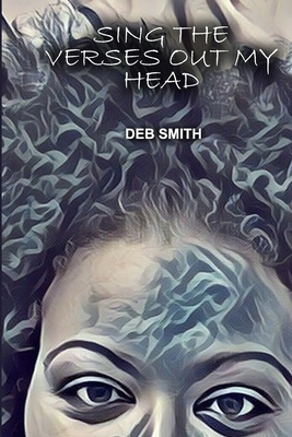 Sing the Verses Out My Head by Deb Smith