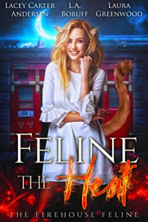 Feline The Heat by Laura Greenwood, L.A. Boruff, Lacey Carter Andersen