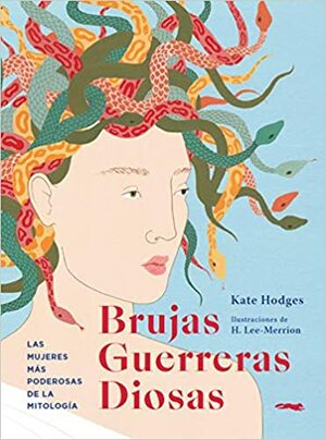 Brujas, Guerreras, Diosas by Kate Hodges