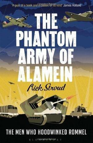 The Phantom Army of Alamein by Rick Stroud