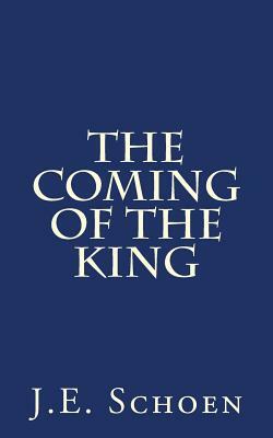 The Coming of the King by J. E. Schoen
