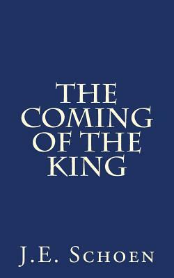 The Coming of the King by J. E. Schoen