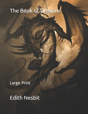 The Book of Dragons: Large Print by E. Nesbit