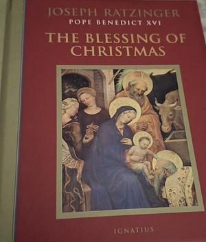 The Blessing of Christmas: Meditations for the Season by Pope Benedict XVI