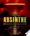 A Taste for Absinthe: 65 Recipes for Classic &amp; Contemporary Cocktails by R. Winston Guthrie