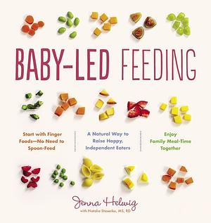 Baby-Led Feeding: A Natural Way to Raise Happy, Independent Eaters by Jenna Helwig