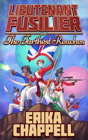 Lieutenant Fusilier in the Farthest Reaches by Erika Chappell