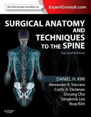 Surgical Anatomy and Techniques to the Spine: Expert Consult - Online and Print by Daniel H. Kim, Curtis A. Dickman, Alexander R. Vaccaro