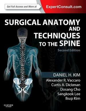 Surgical Anatomy and Techniques to the Spine: Expert Consult - Online and Print by Alexander R. Vaccaro, Curtis A. Dickman, Daniel H. Kim