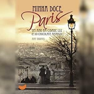 Minha doce Paris: Um ano na Cidade Luz by Amy Thomas