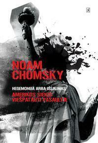 Hegemonija arba išlikimas: Amerikos siekis viešpatauti pasaulyje by Akvilė Rėklaitytė, Noam Chomsky
