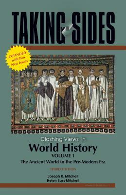 Taking Sides: Clashing Views in World History, Volume 1: The Ancient World to the Pre-Modern Era by Helen Buss Mitchell, Joseph R. Mitchell
