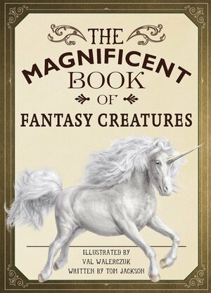 The Magnificent Book of Fantasy Creatures by Tom Jackson