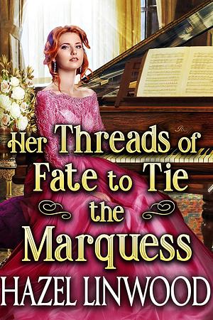 Her Threads of Fate to Tie the Marquess by Hazel Linwood