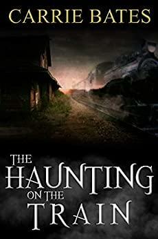 The Haunting on the Train by Carrie Bates